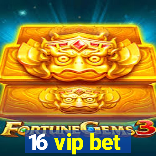 16 vip bet